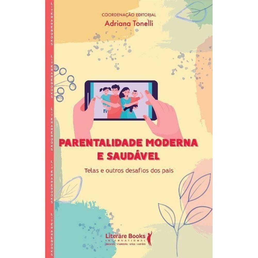Parentalidade Moderna e Saudável - Telas e Outros Desafios Dos Pais