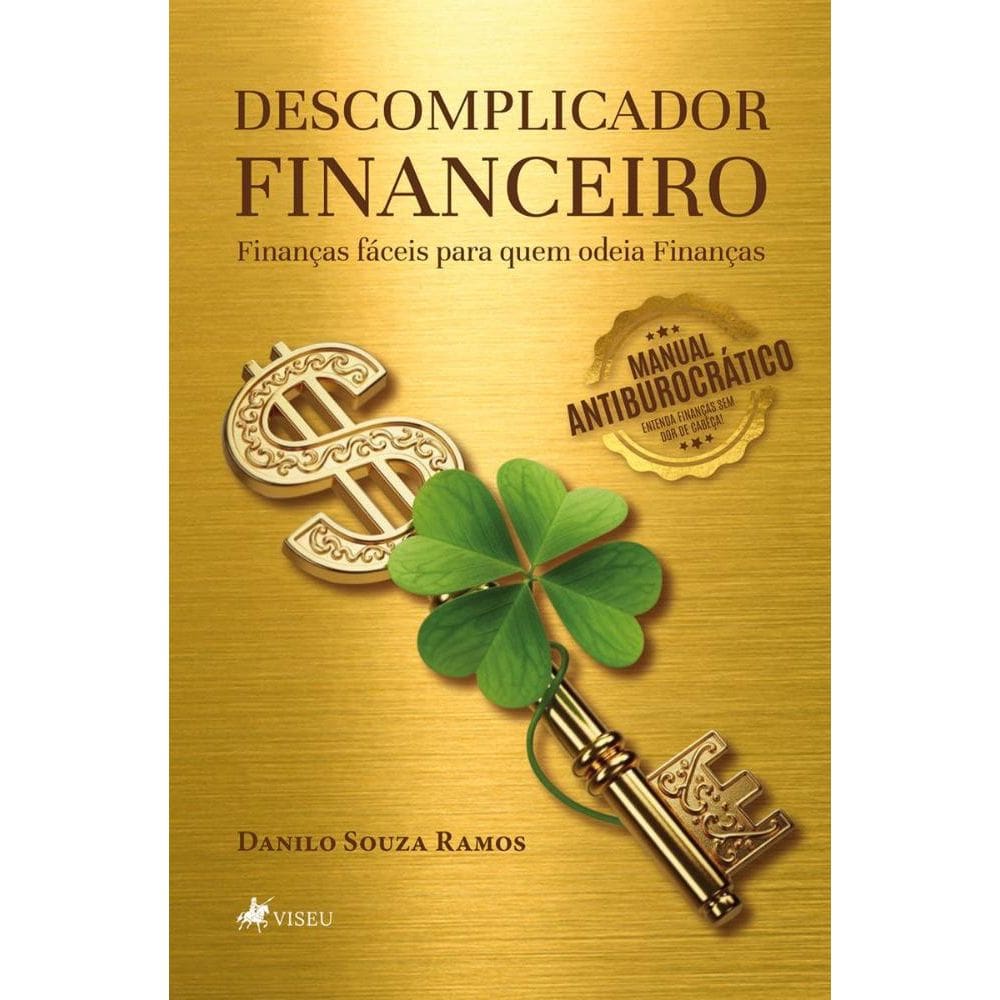 Descomplicador Financeiro: Finanças fáceis para quem odeia finanças