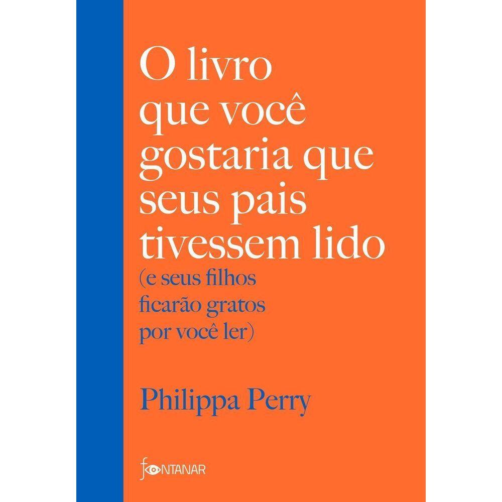 O Livro que Você Gostaria que Seus Pais Tivessem Lido - (E Seus Filhos Ficarão Gratos por Você Ler