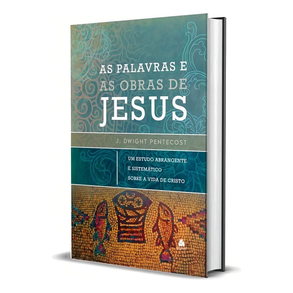 As Palavras e as Obras de Jesus - Um Estudo Abrangente e Sistemático Sobre a Vida de Cristo