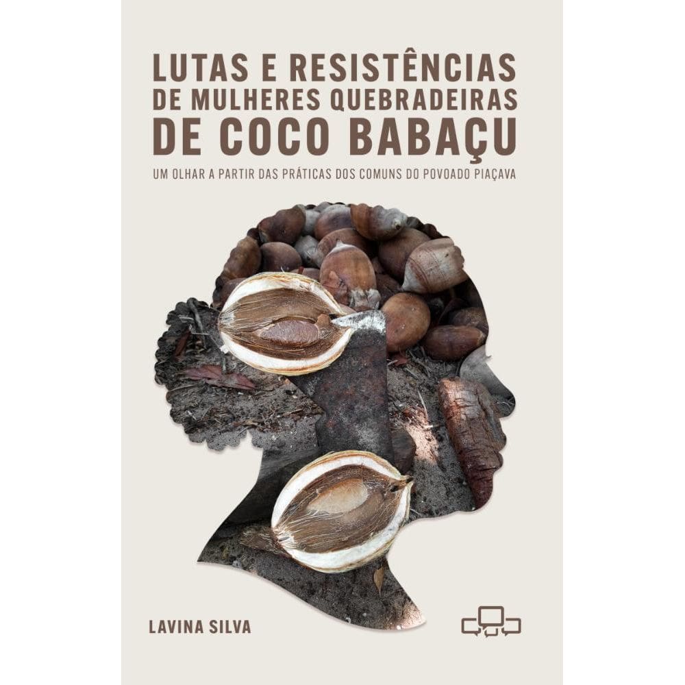 Lutas e Resistências de mulheres quebradeiras de Coco Babaçu: Um olhar a partir das práticas dos comuns no território dos Babaçuais do povoado Piaçav