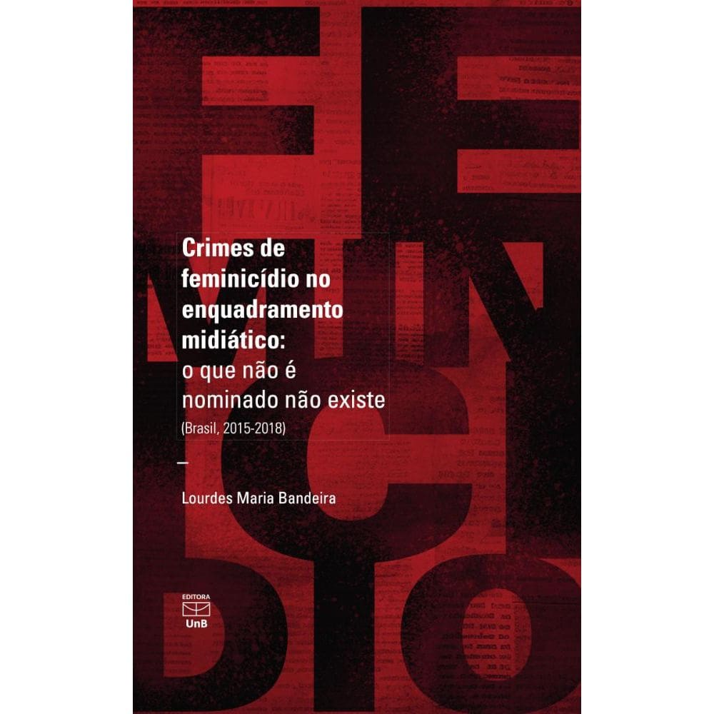 Crimes de feminicídio no enquadramento midiático: O que não é nominado não existe (Brasil, 2015-2018)