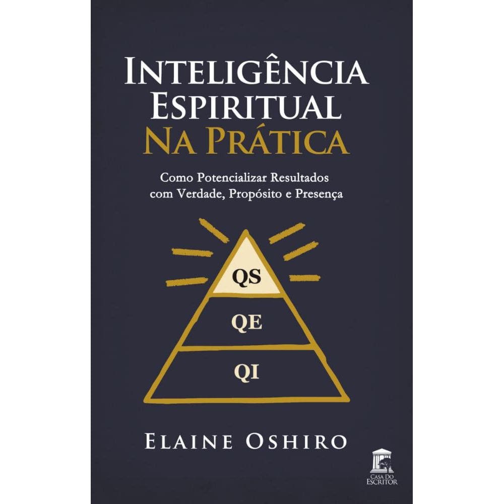 Inteligência Espiritual na Prática: Como Potencializar Resultados com Verdade, Propósito e Presença