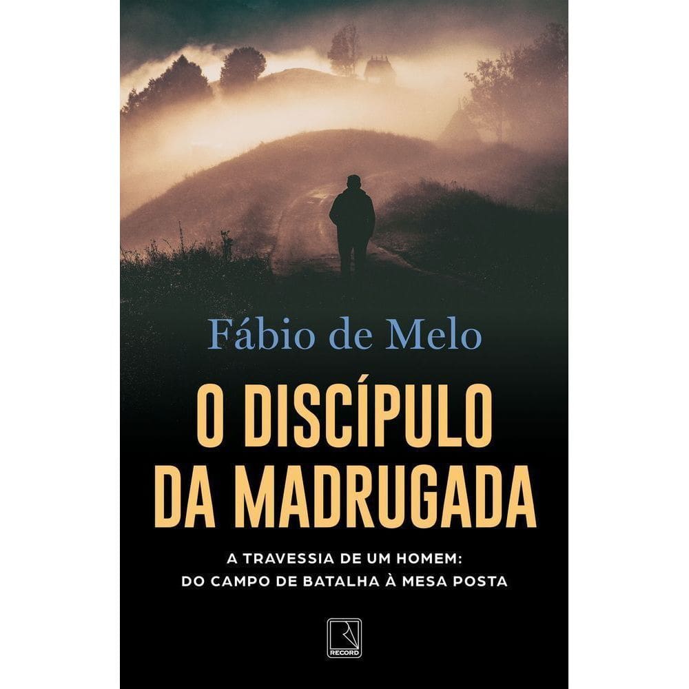 O Discípulo Da Madrugada - A Travessia De Um Homem Do Campo De Batalha À Mesa Posta