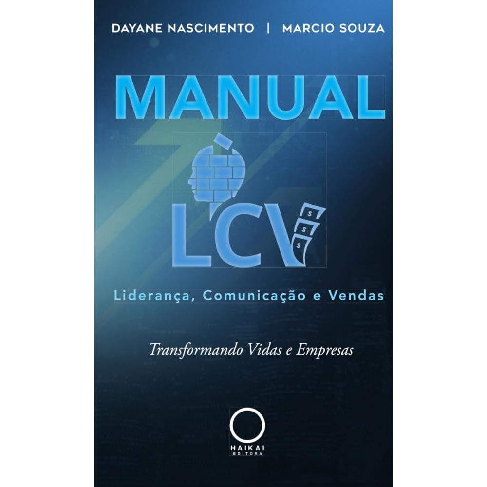 Manual LCV: Liderança, Comunicação e Vendas: transformando vida e empresas