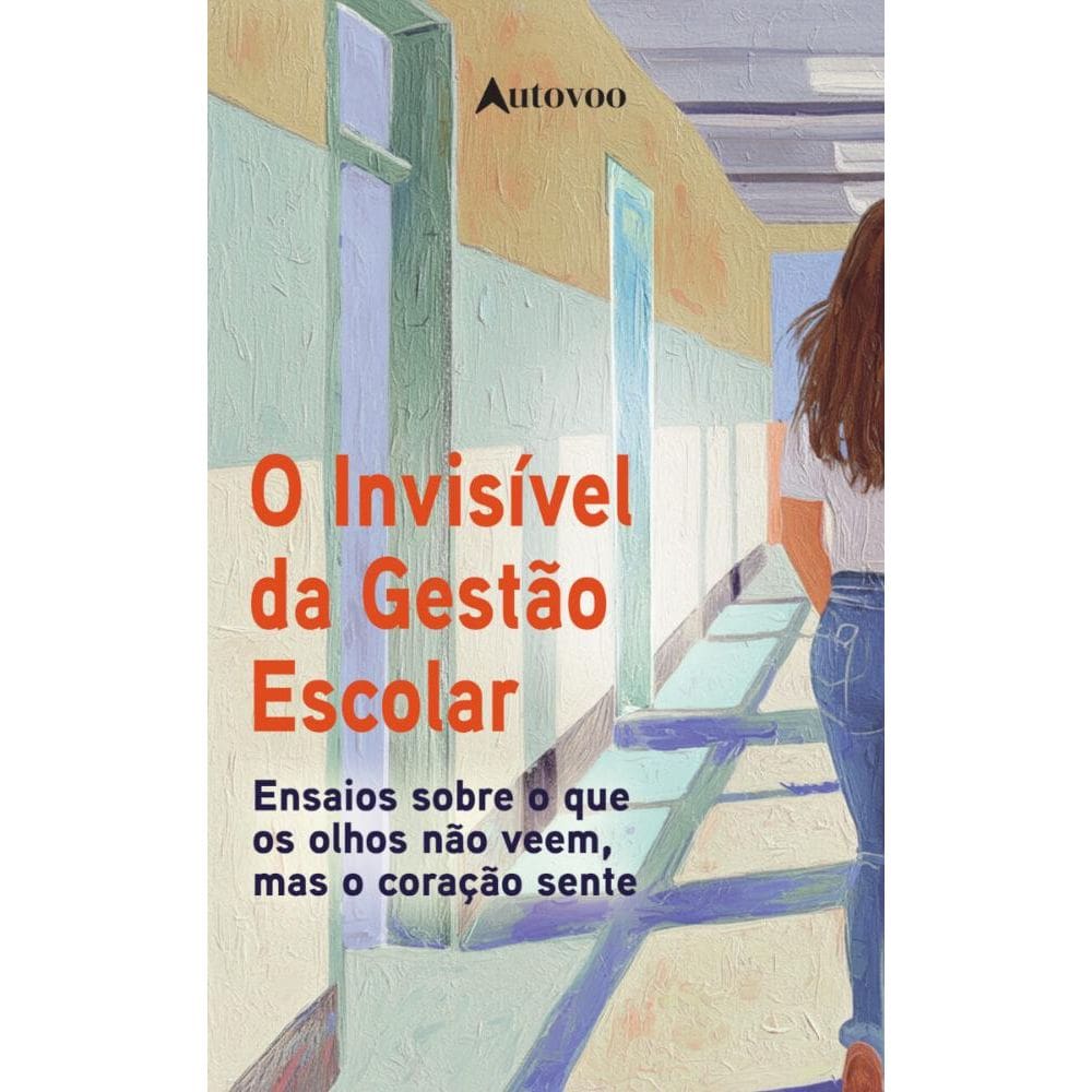 O invisível da gestão escolar: narrativas sobre o que os olhos não veem, mas o coração sente