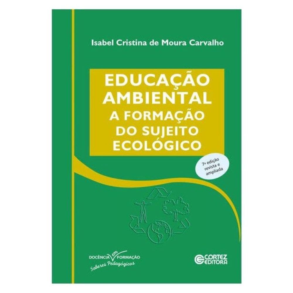 Educação Ambiental: A Formação Do Sujeito Ecológico - Vol. 7