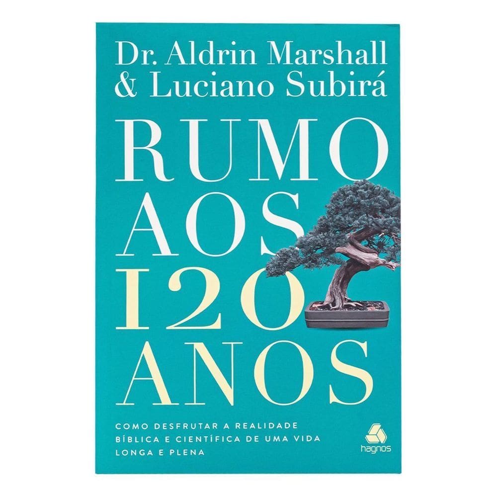 Rumo Aos 120 Anos - Como Desfrutar a Realidade Bíblica e Científica De Uma Vida Longa e Plena