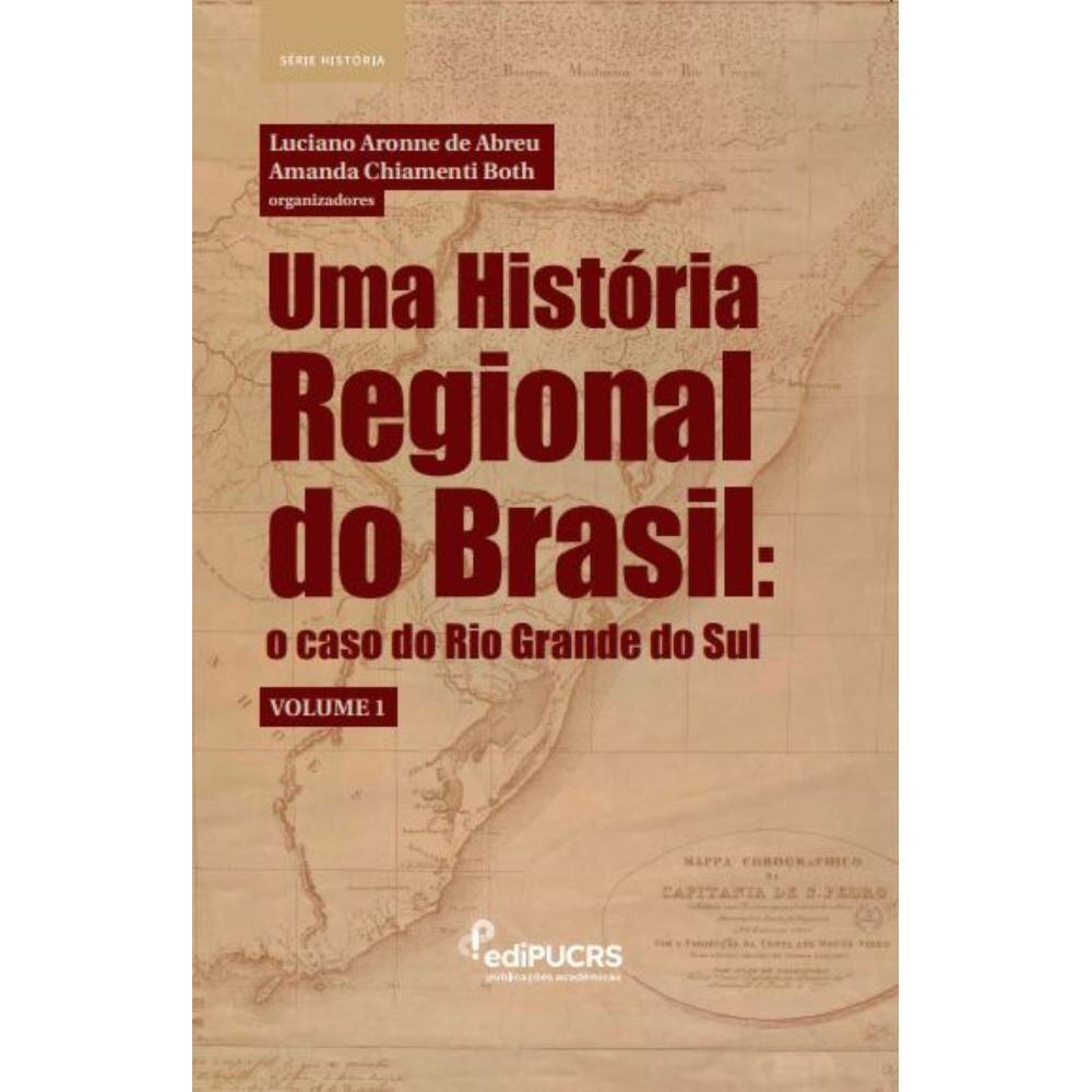 Uma História Regional do Brasil: o caso do Rio Grande do Sul – Volume 1