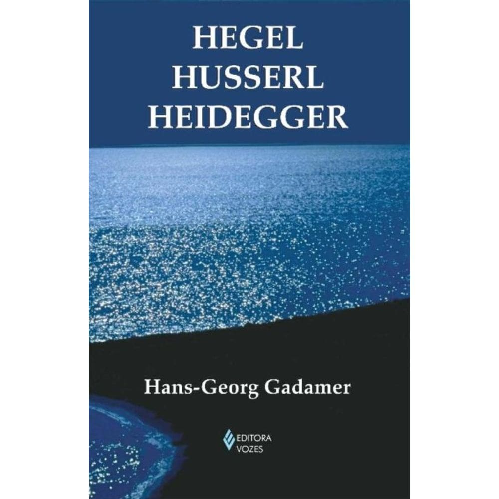 Hegel - Husserl - Heidegger