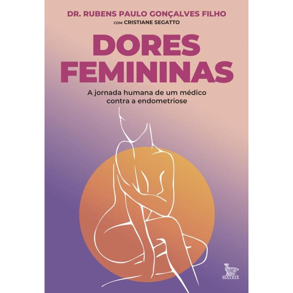 Dores femininas: A jornada humana de um médico contra e endometriose