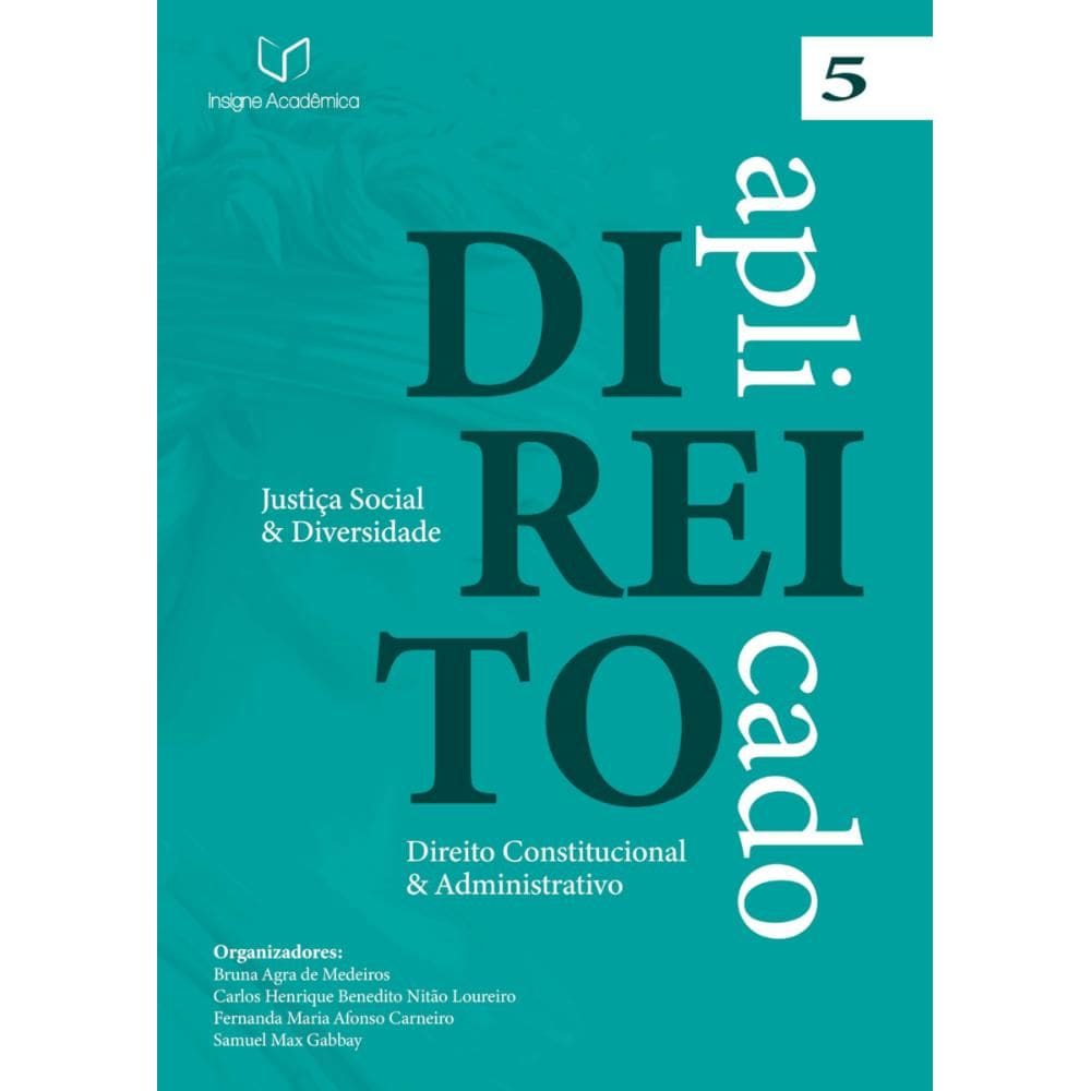 Direito Aplicado: Justiça Social e Diversidade (Volume 5 – Direito Constitucional e Administrativo)