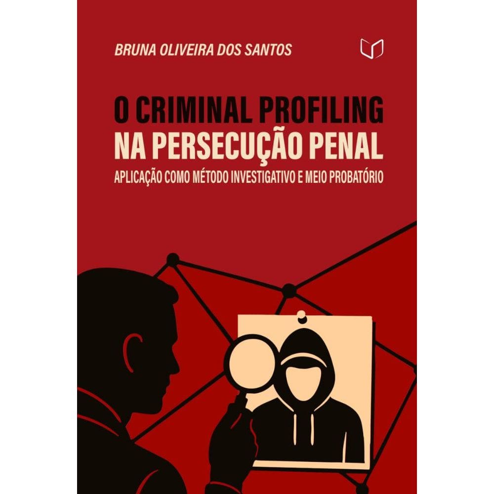 O Criminal Profiling na Persecução Penal: Aplicação como Método Investigativo e Meio Probatório