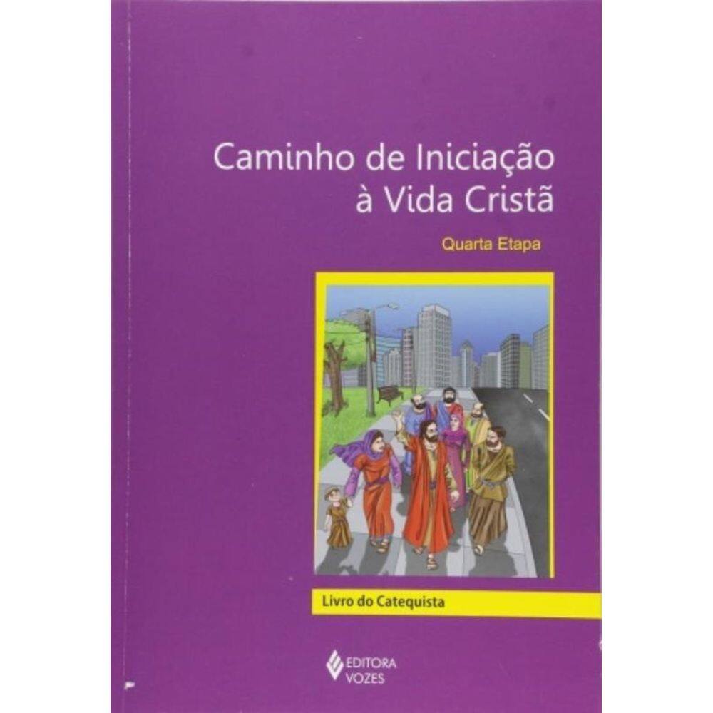 Caminho De Iniciação À Vida Cristã 4A. Etapa Catequista