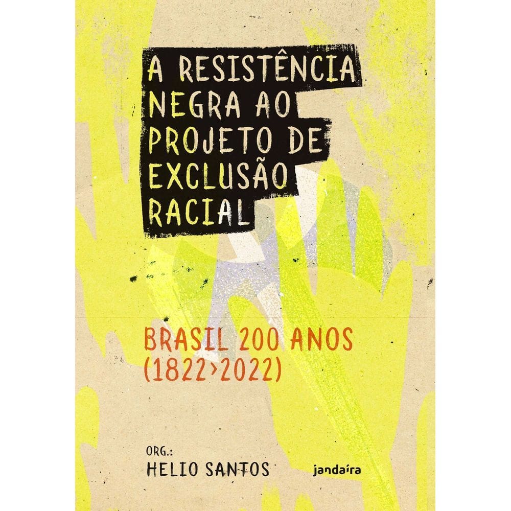 A Resistência Negra ao Projeto de Exclusão Racial - Brasil 200 Anos (1822-2022)
