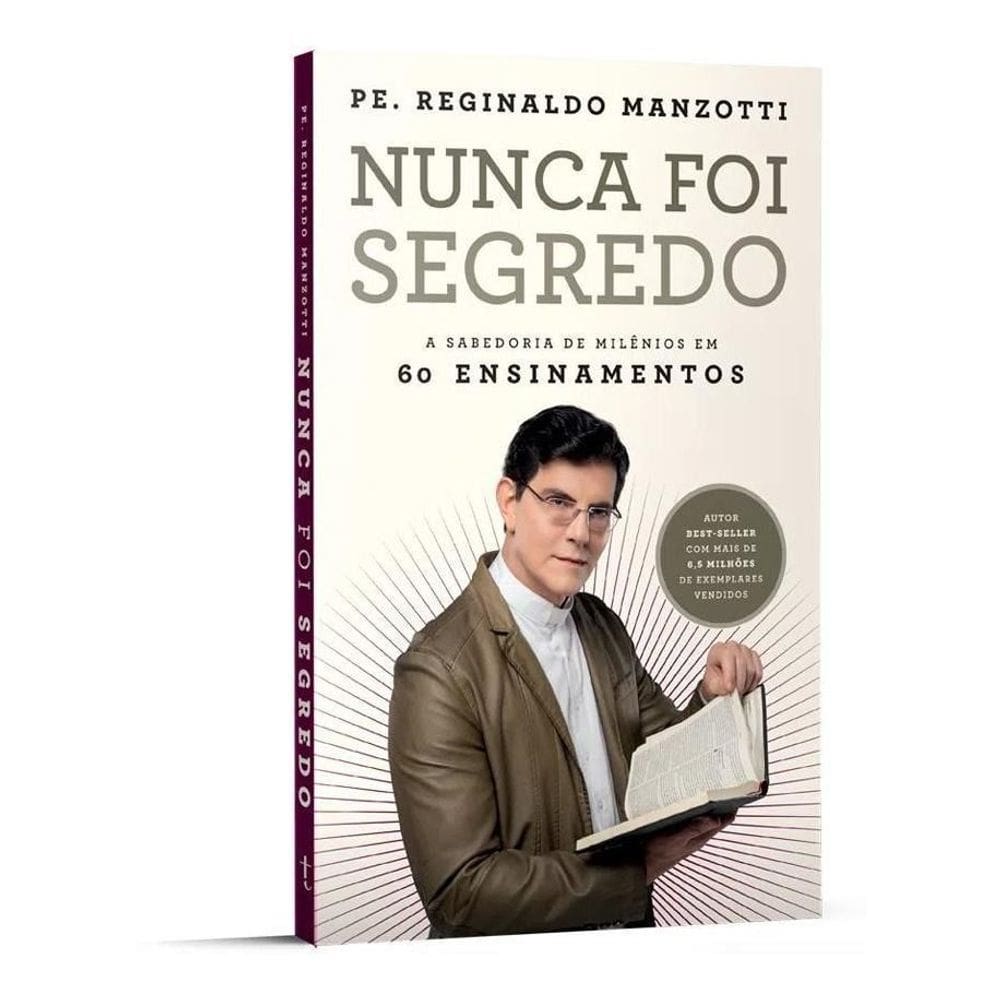 Nunca Foi Segredo - A Sabedoria de Milênios Em 60 Ensinamentos