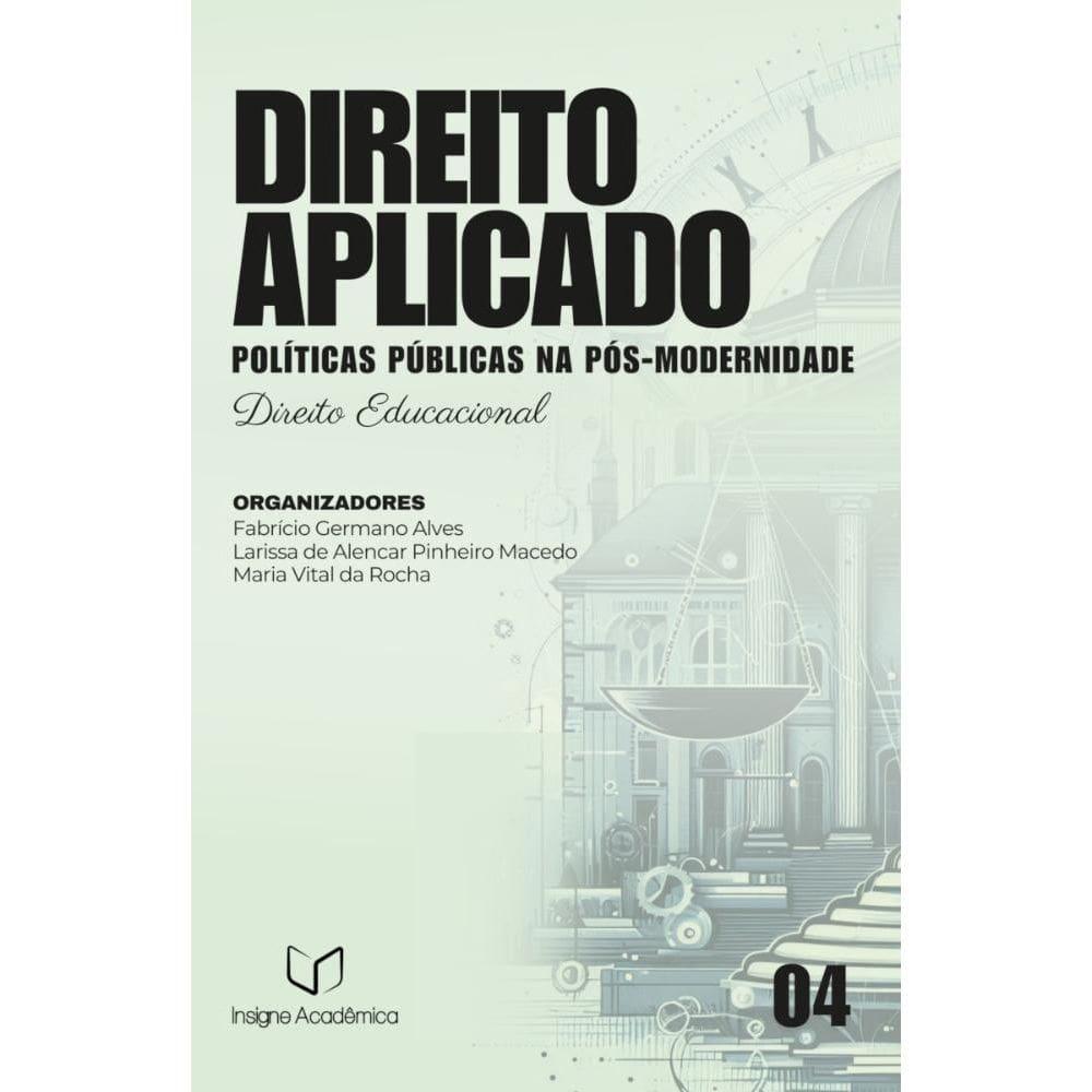 Direito Aplicado Políticas Públicas na Pós-modernidade (Volume 4 – Direito Educacional)