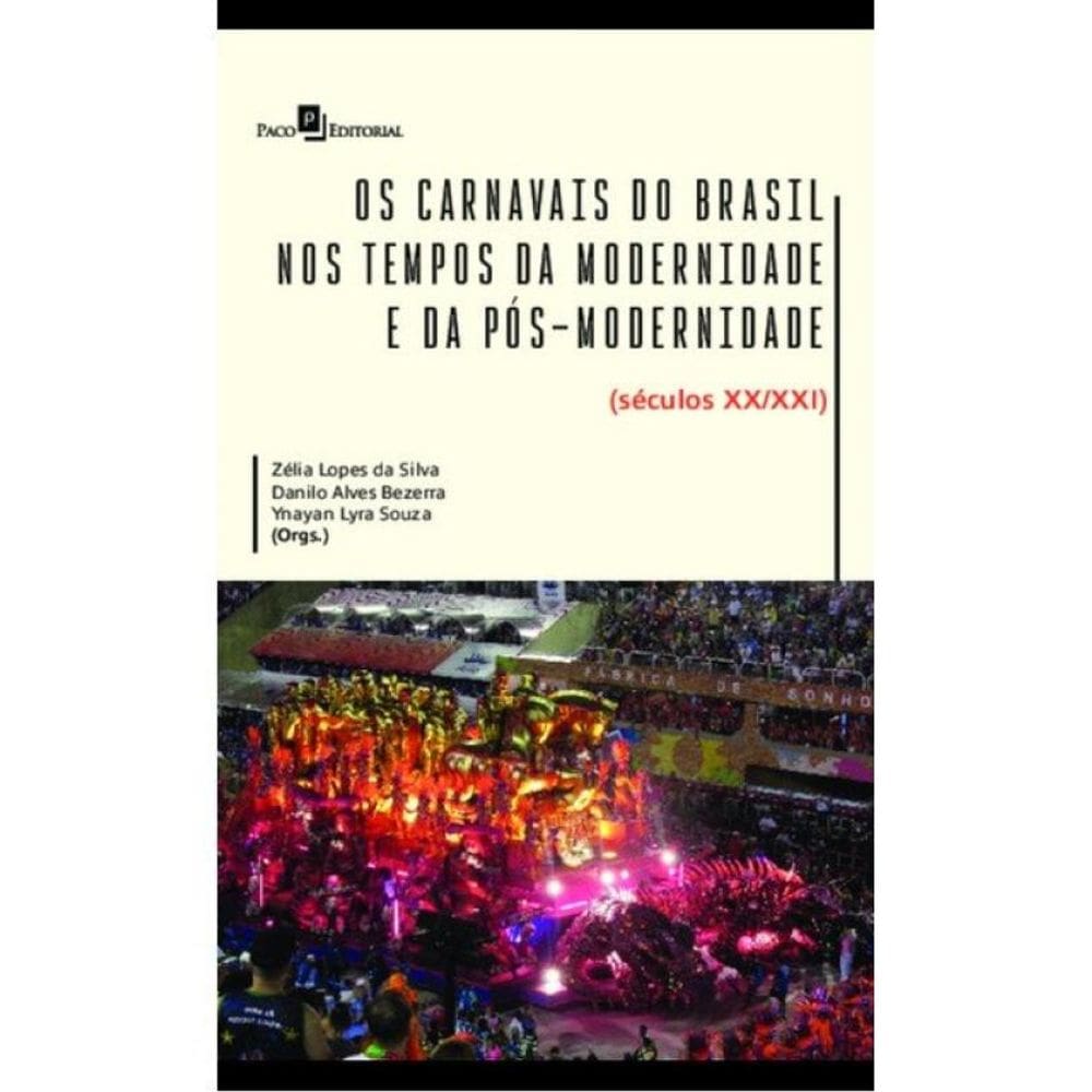 Os Carnavais Do Brasil Nos Tempos Da Modernidade E Da Pós-Modernidade