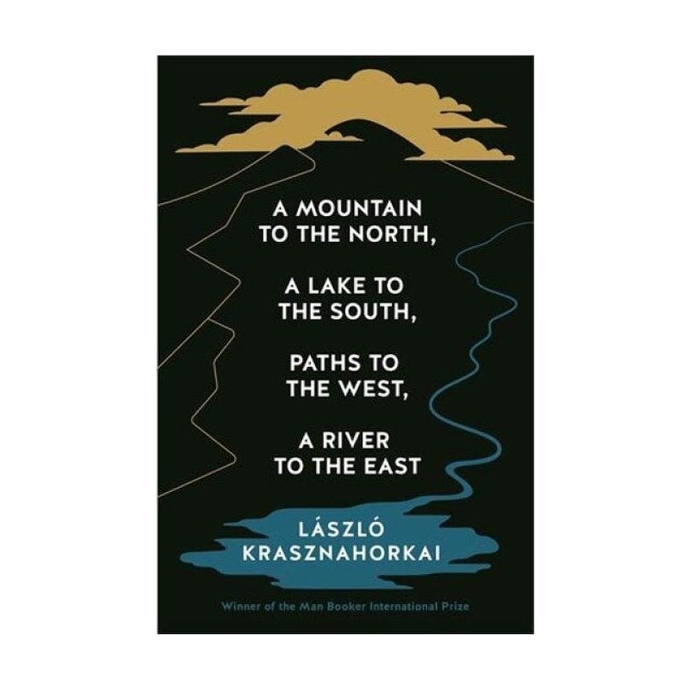 A Mountain To The North, A Lake To The South, Paths To The West, A River To The East