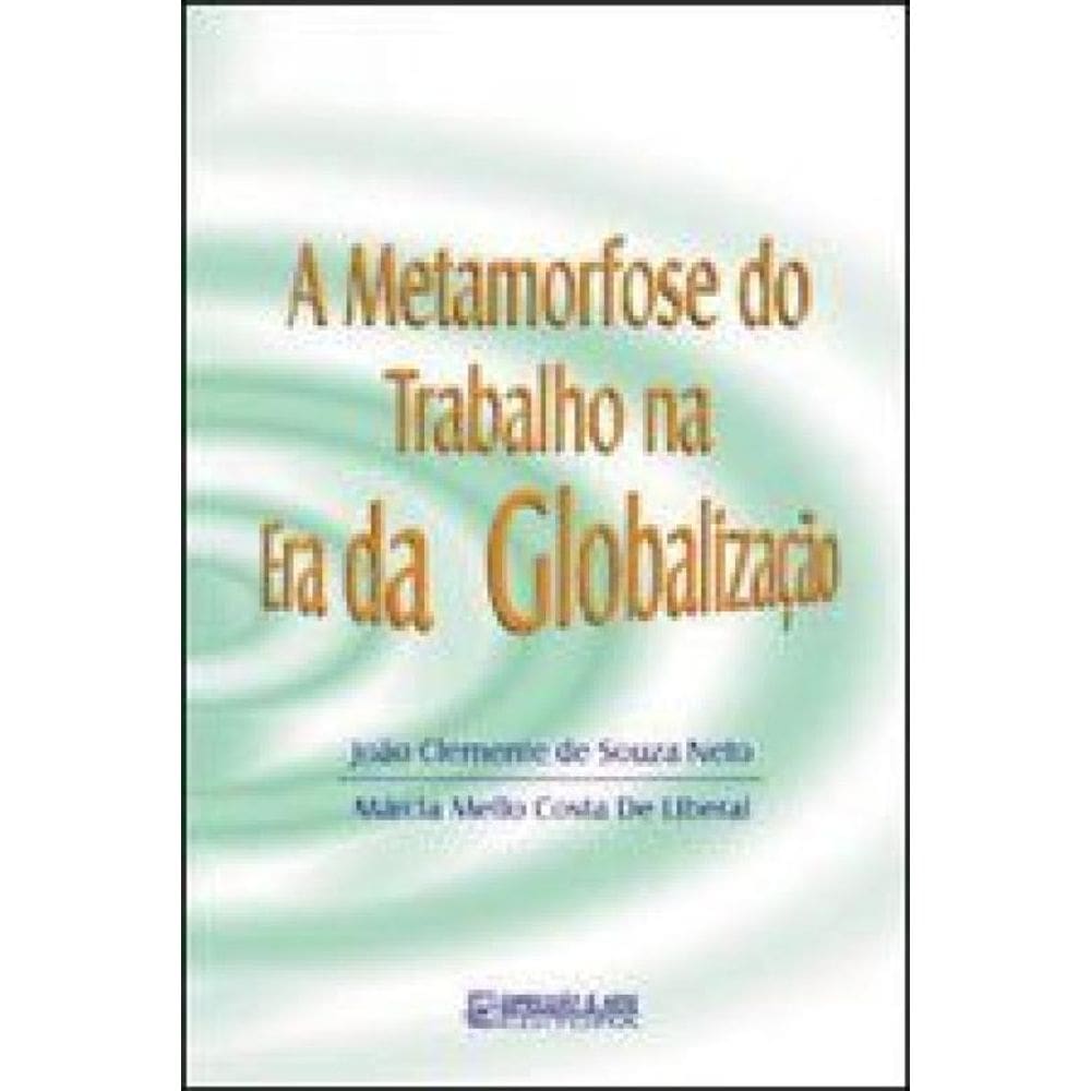 Metamorfose Do Trabalho Na Era Da Globalizaçao