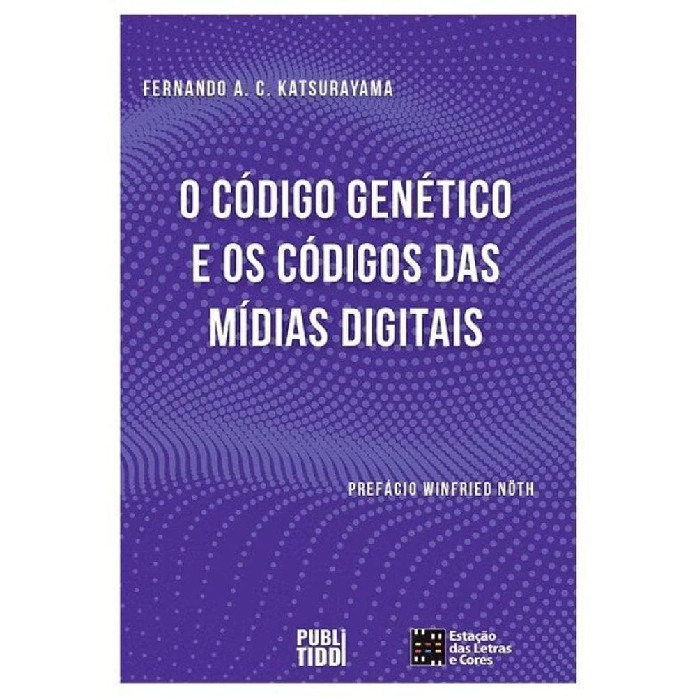 O Código Genético E O Código Das Mídias Digitais - Vol. 1