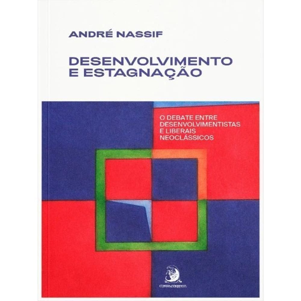 Desenvolvimento e Estagnação - o Debate Entre Desenvolvimentistas e Liberais Neoclássicos