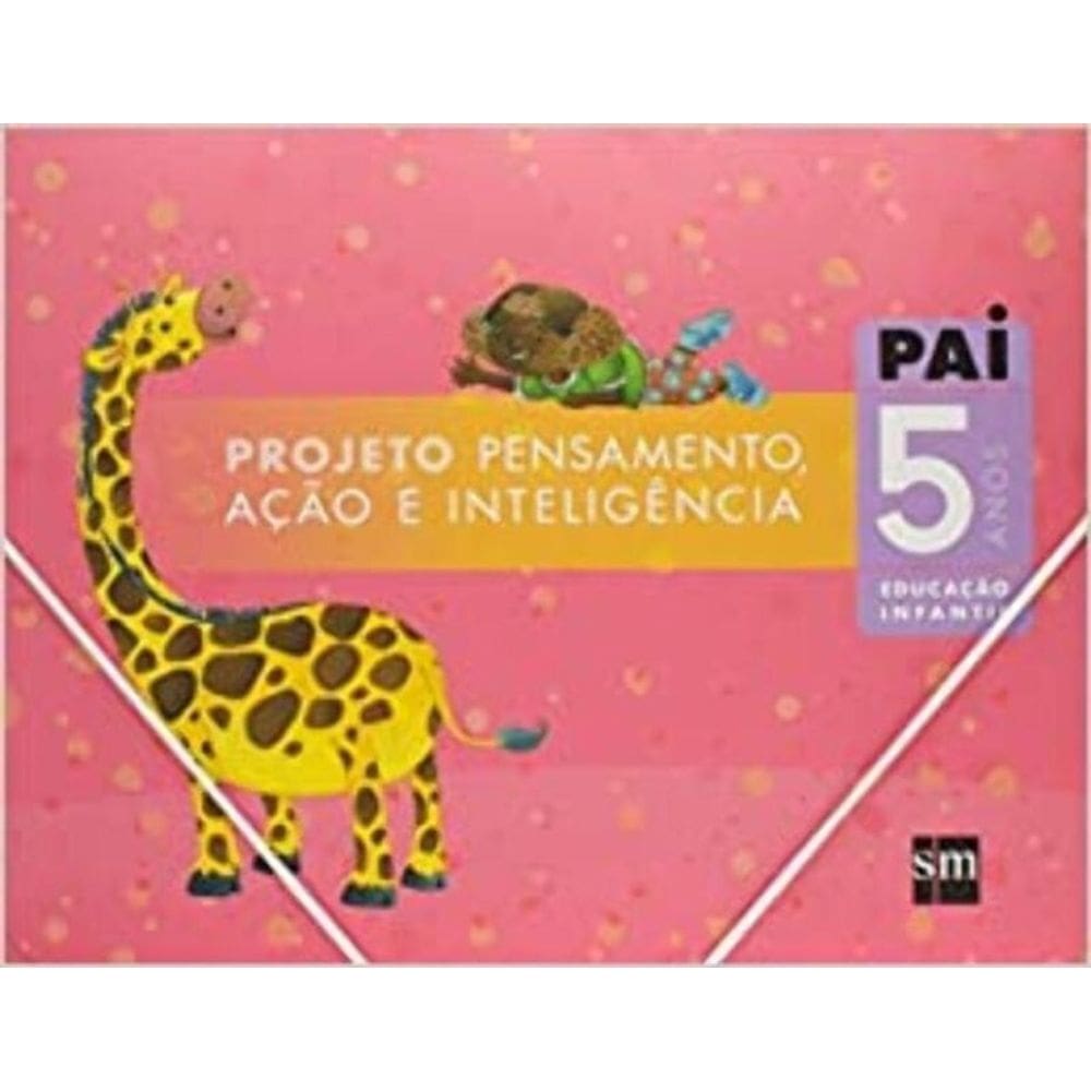 Projeto PAI - Pensamento, Ação e Inteligência - 5 Anos - Educação Infantil - 01Ed/07