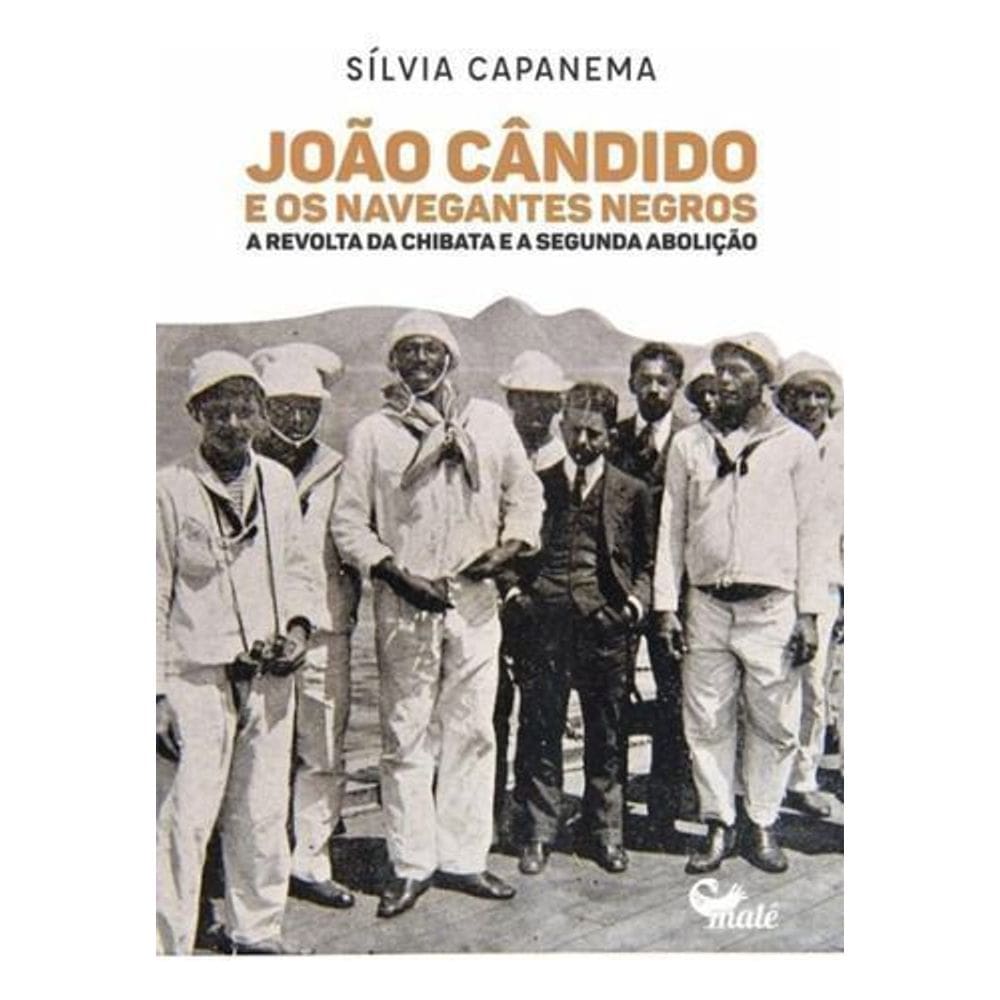 João Cândido e Os Navegantes Negros - A Revolta da Chibata e a Segunda Abolição