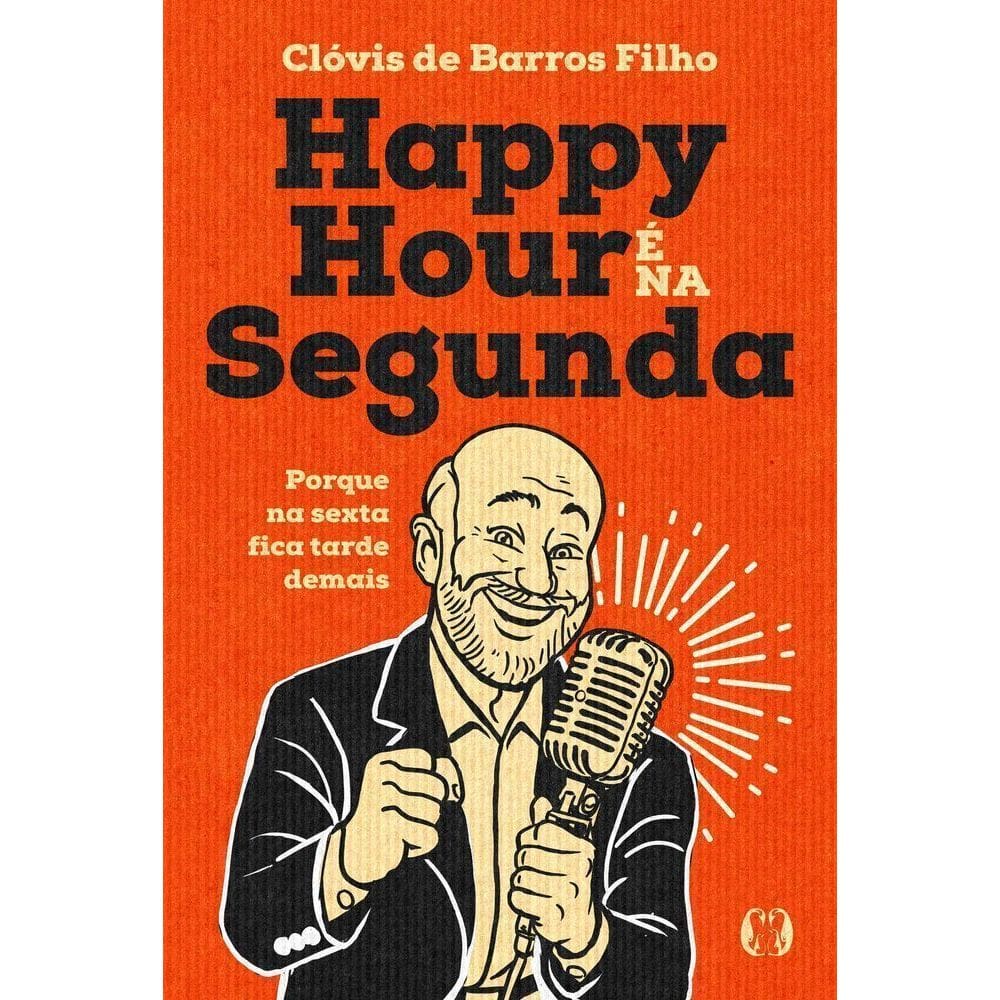 Happy Hour É Na Segunda - Porque Na Sexta Fica Tarde Demais