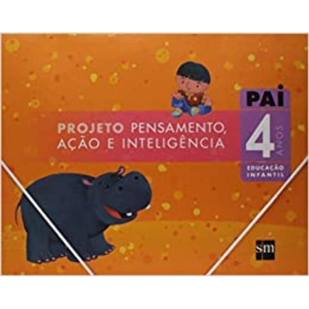 Projeto PAI - Pensamento, Ação e Inteligência - 4 Anos - Educacao Infantil - 01Ed/07
