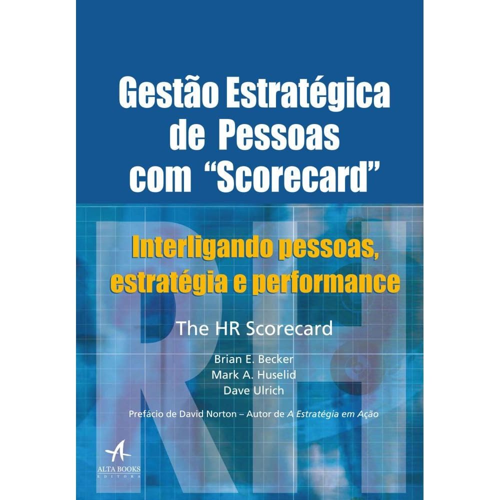 Gestão Estratégica De Pessoas Com Scorecard : Interligando Pessoas, Estratégia E Performance