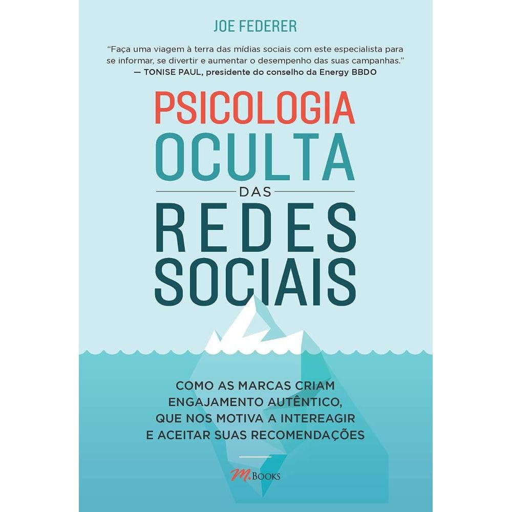 Psicologia Oculta Das Redes Sociais : Como As Marcas Criam Engajamento Autêntico, Que Nos Motiva A Interagir E Aceitar Suas Recomendações