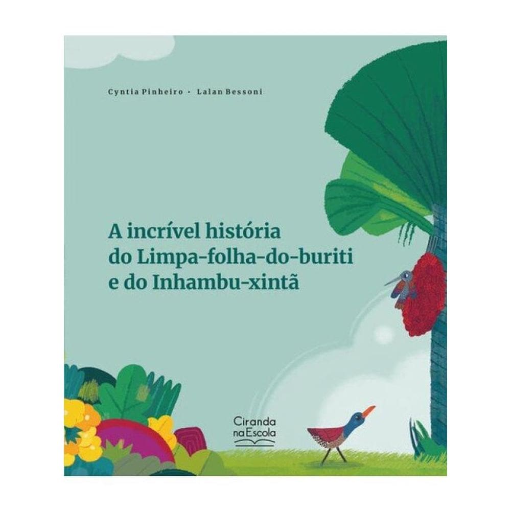 A Incrível História Do Limpa-Folha-Do-Buriti E Do Inhambu-Xintã