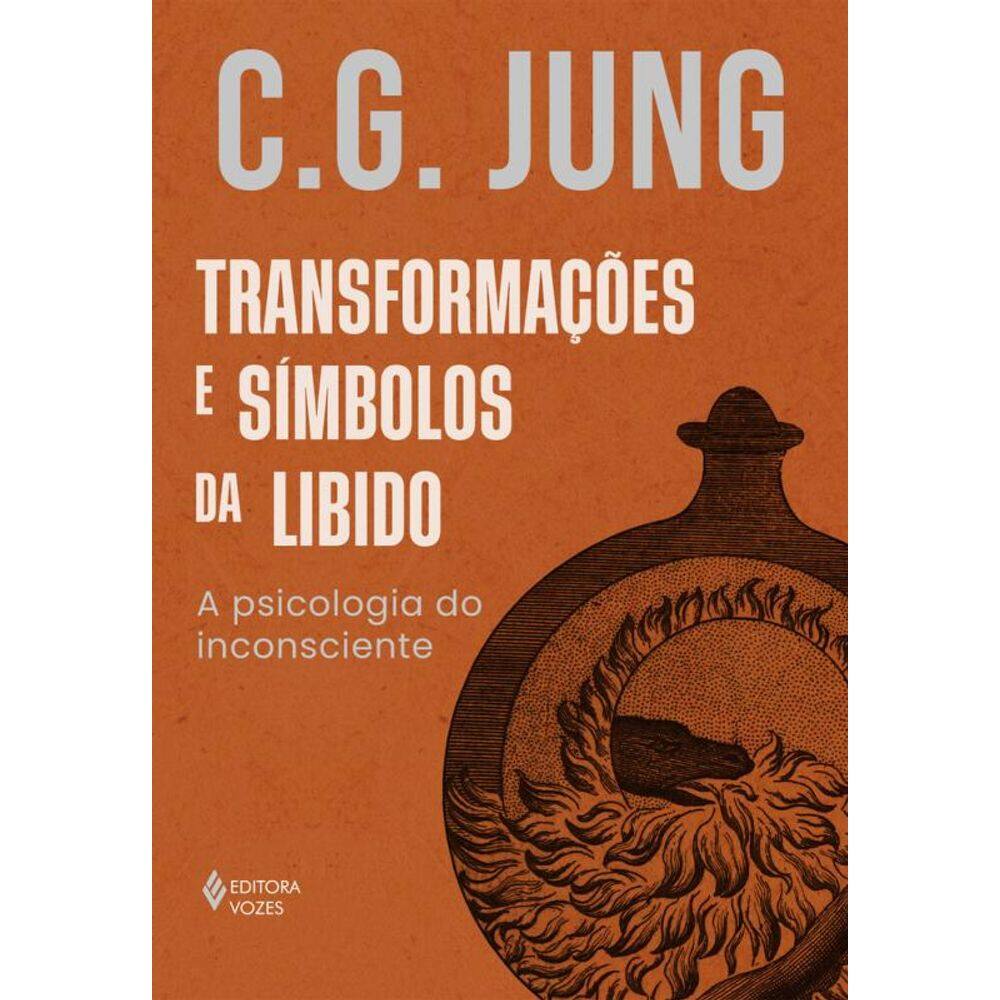 Transformações e símbolos da libido: A psicologia do inconsciente