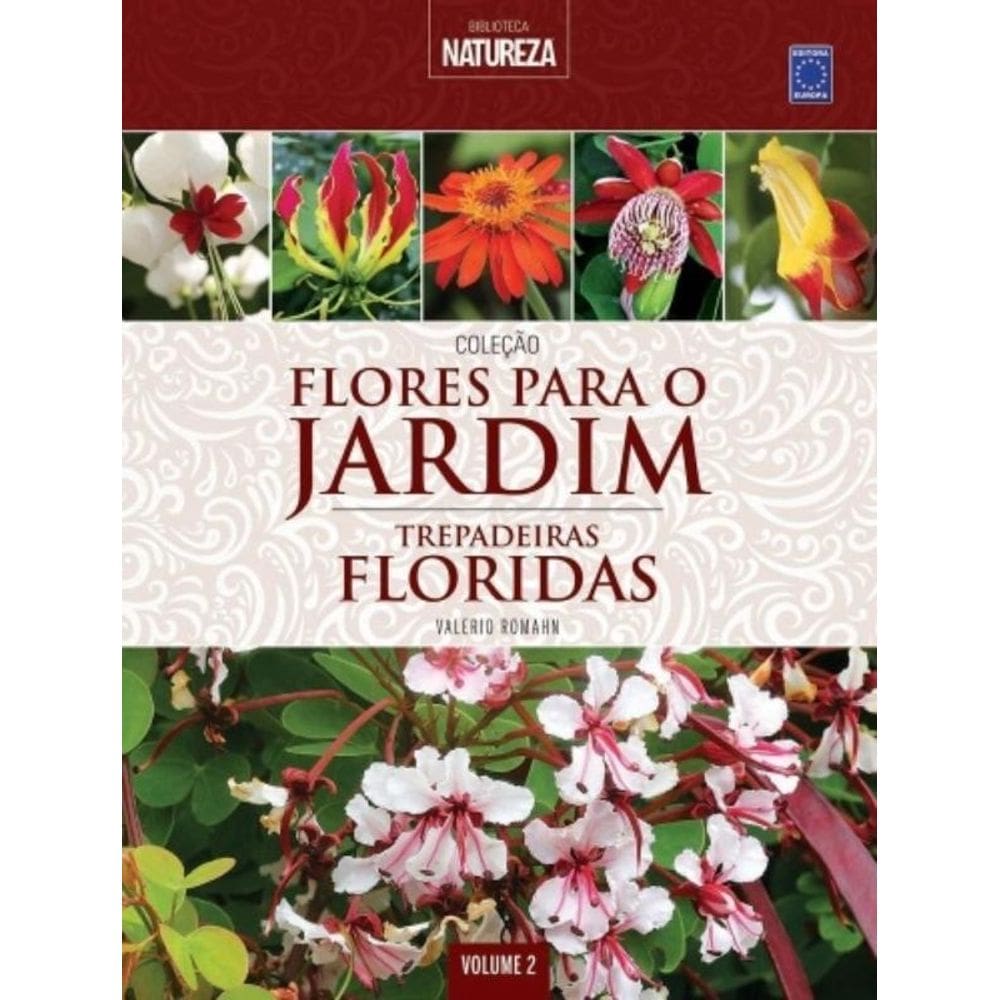 Coleção Flores Para O Jardim - Volume 2: Trepadeiras Floridas