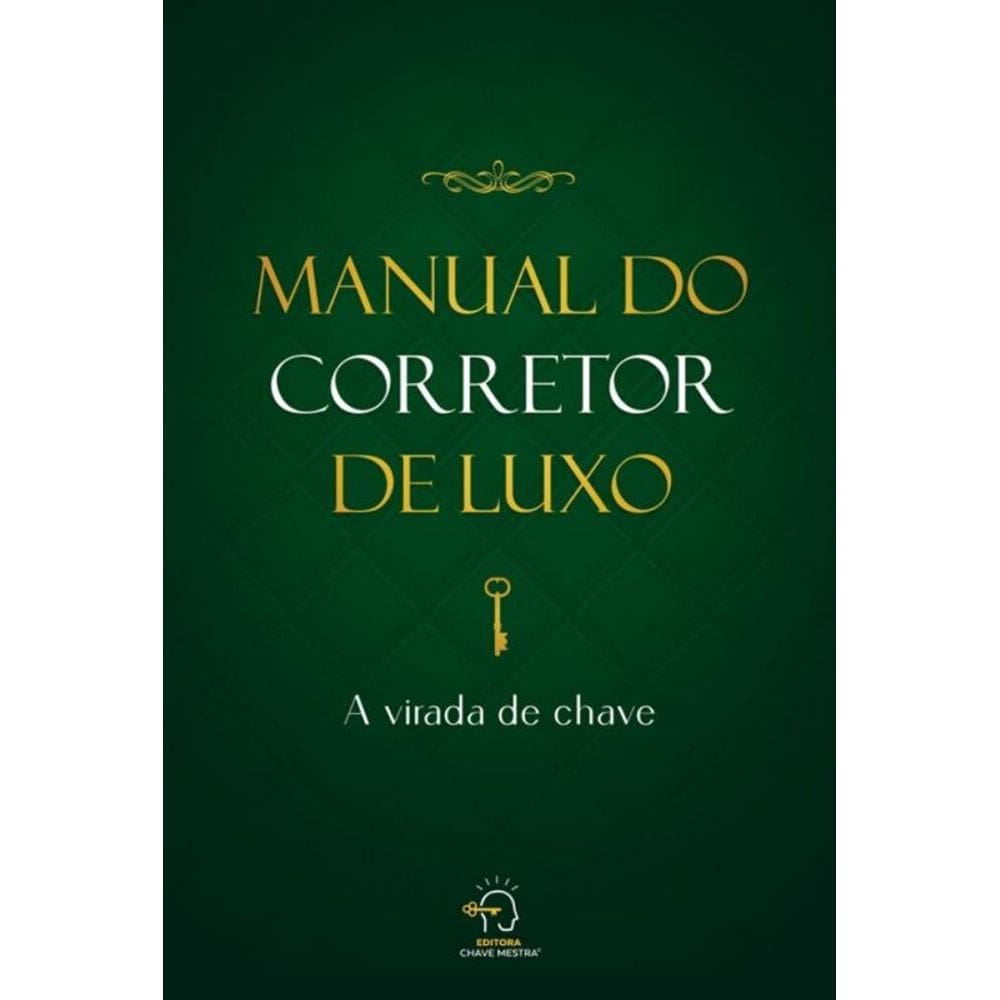 Manual Do Corretor De Luxo - A Virada De Chave