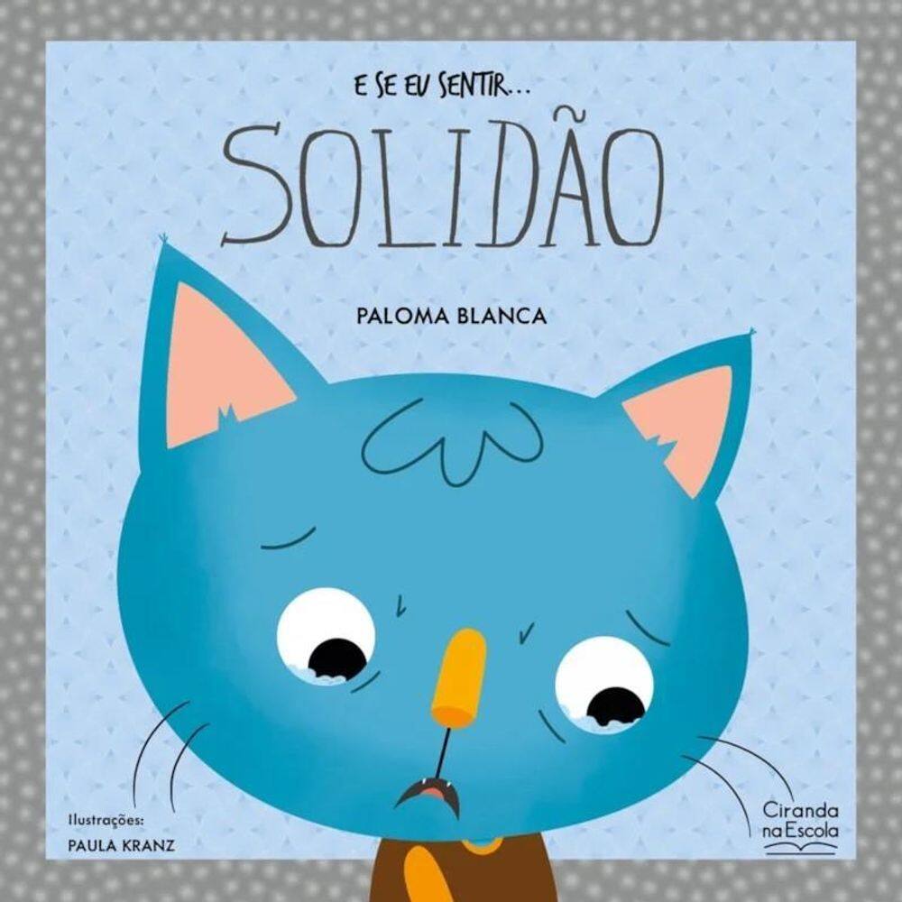 Livro Literatura Infantil E Se Eu Sentir... Solidão