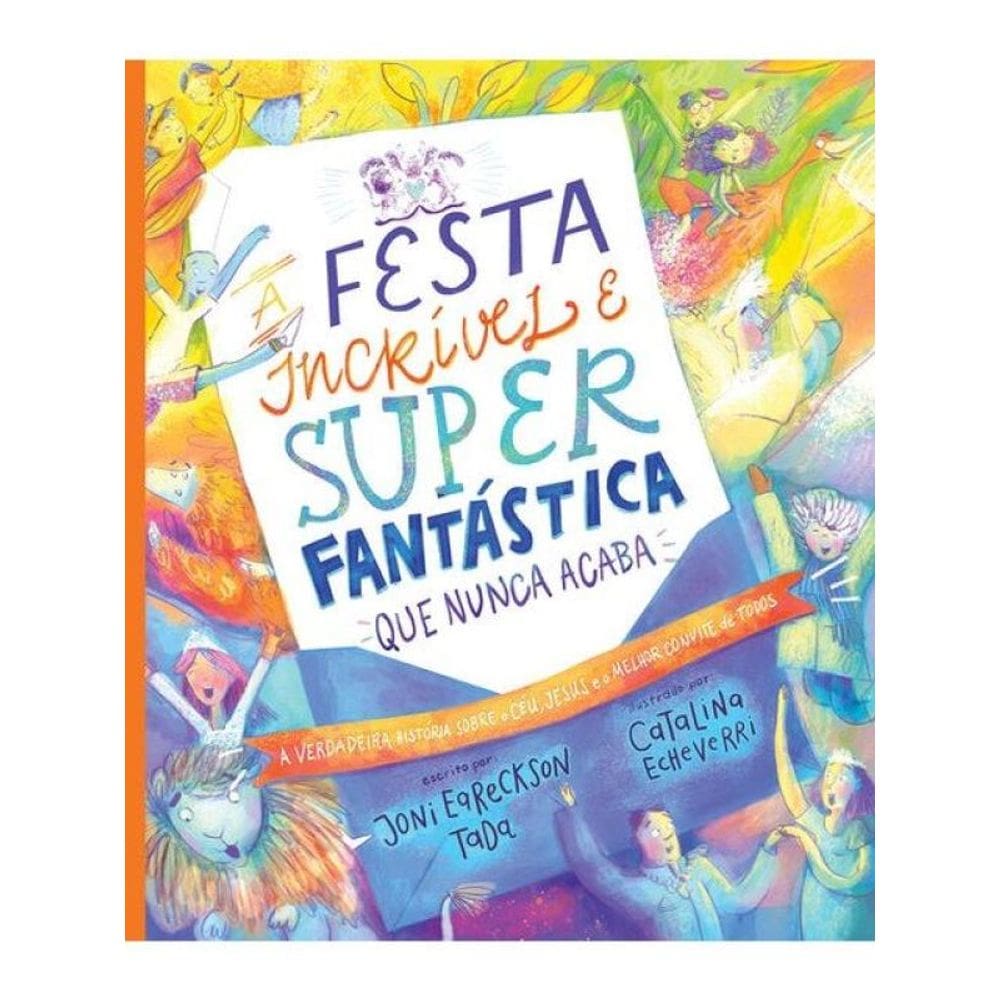 A Festa Incrível E Super Fantástica Que Nunca Acaba
