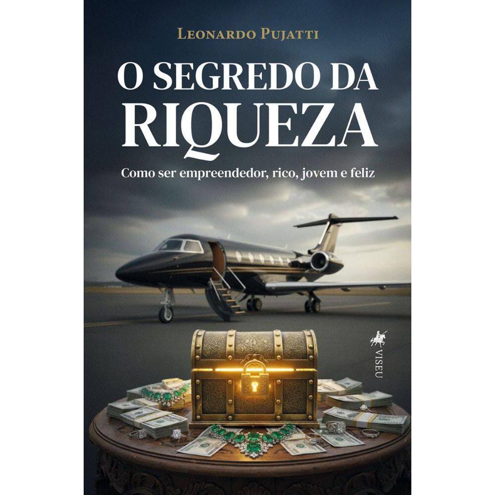 O Segredo da Riqueza: Como ser empreendedor rico, jovem e feliz