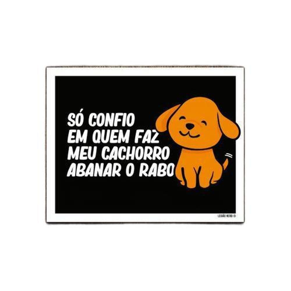 Placa Só Confio Quem Faz Cachorro Abanar Rabo 18x23cm 10un