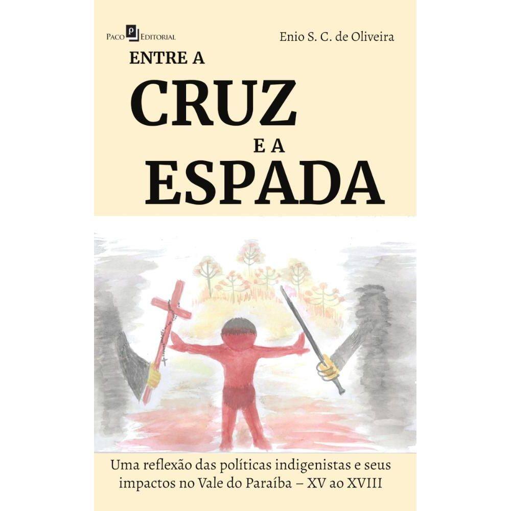 Entre a Cruz e a Espada : Uma reflexão das políticas indigenistas e seus impactos no Vale do Paraíba – XV ao XVIII
