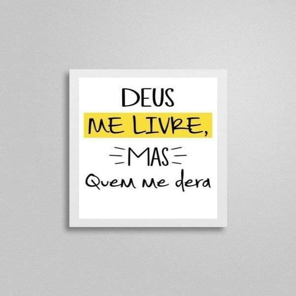Quadro Deus Me Livre Quem Me Dera 20X20Cm