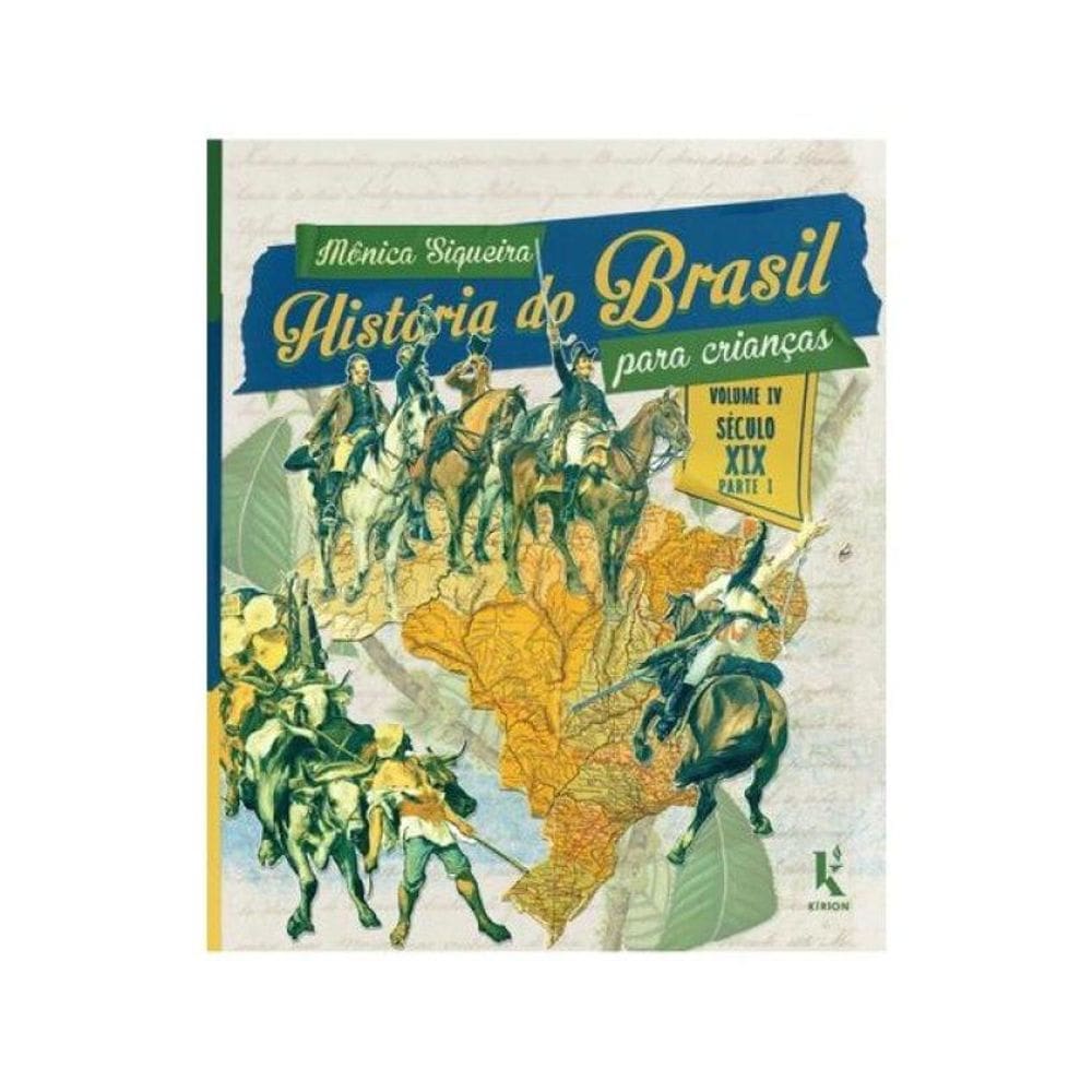 História Do Brasil Para Crianças: Vol. Iv – Século Xix
