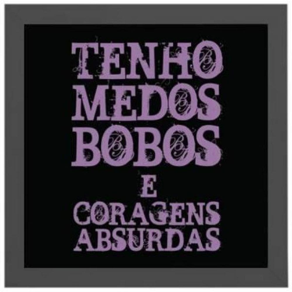 Quadro Medos Bobos Coragem Absurda 20X20Cm