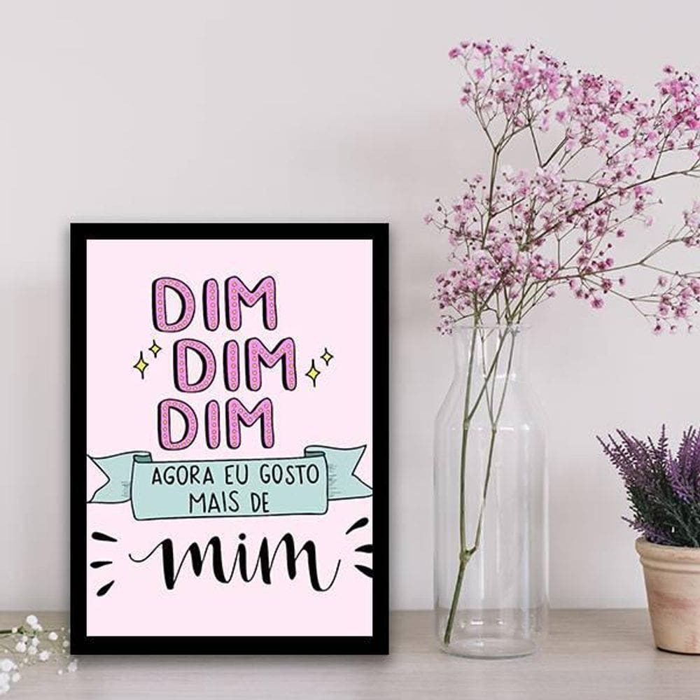 Quadro Decorativo Dim Dim Dim Agora Eu Gosto Mais De Mim