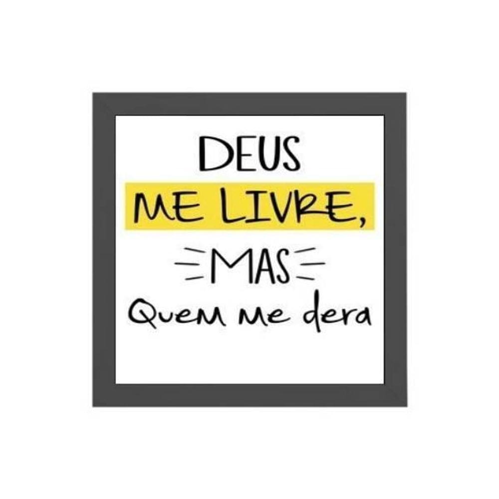 Quadro Deus Me Livre Quem Me Dera 20X20Cm