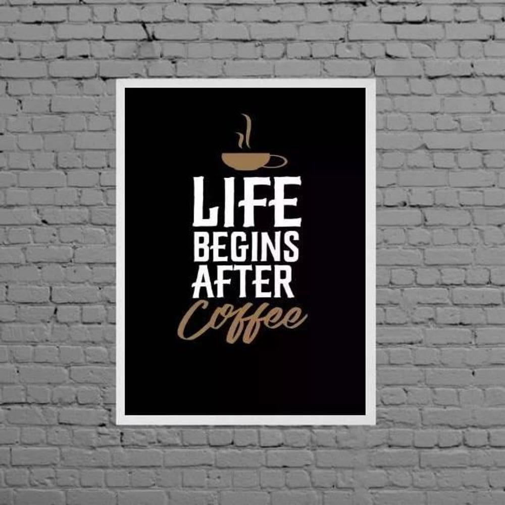 Quadro Life Begins After Coffee 33X24Cm Moldura Branca