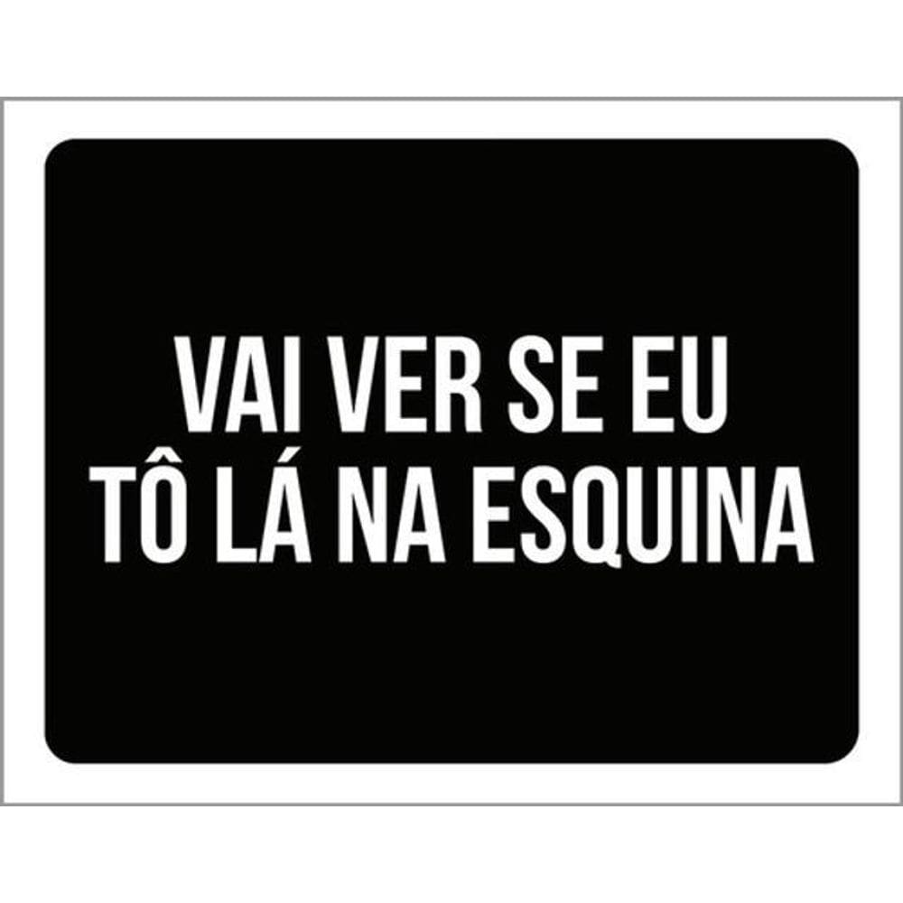 Kit 3 Placas Vai Ver Se Tô Lá Na Esquina