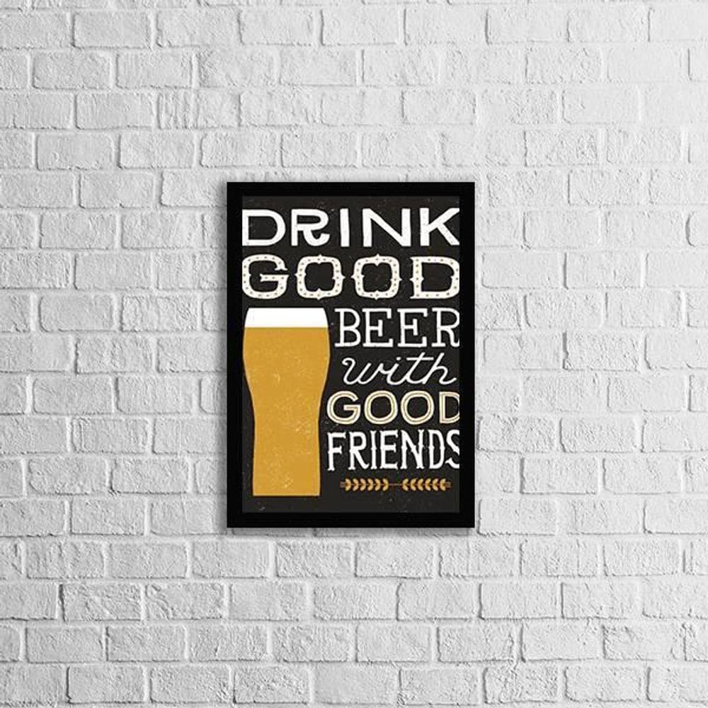 Quadro Drink Good Beer With Good Friends 33X24 Moldura Preta