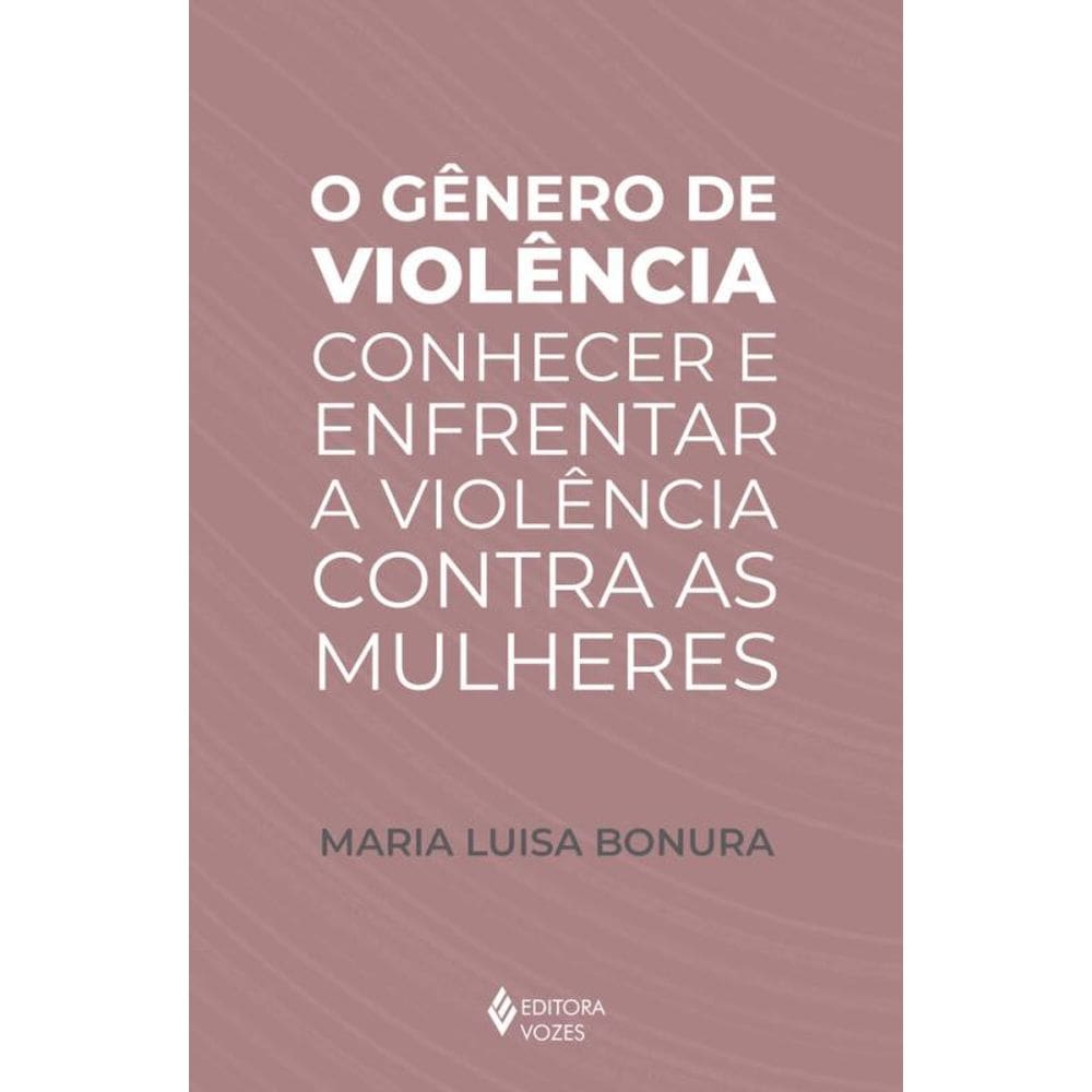 O gênero de violência: Conhecer e enfrentar a violência contra as mulheres